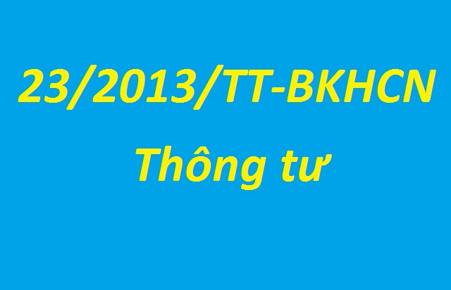 Bạn cần tìm hiểu rõ ràng và chi tiết thông tư số 23/2013/TT-BKHCN