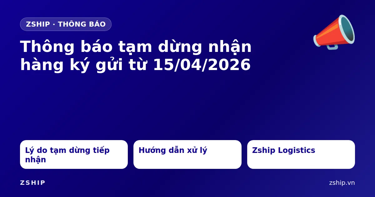 Home 35 Thông báo tạm dừng nhận hàng ký gửi từ 15/04/2026