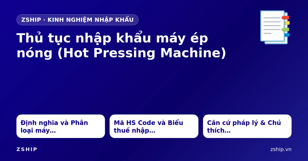 Thủ tục nhập khẩu máy ép nóng (Hot Pressing Machine)