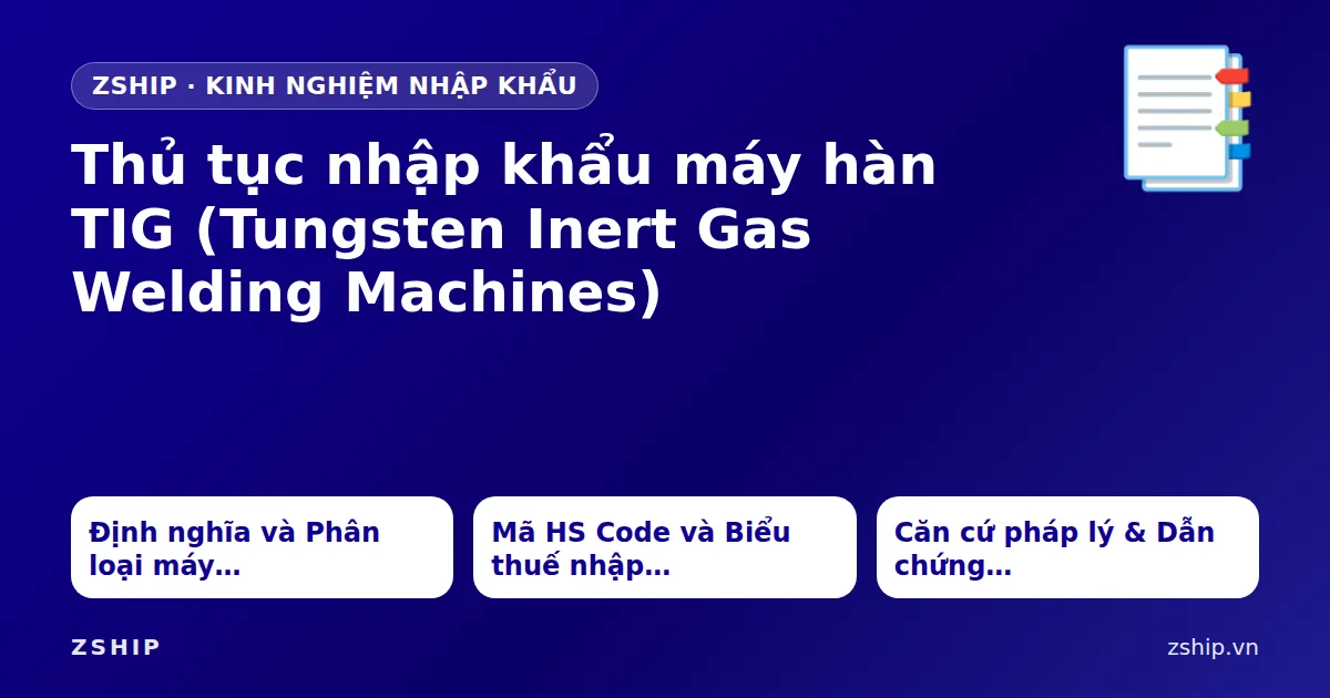 Thủ tục nhập khẩu máy hàn TIG (Tungsten Inert Gas Welding Machines)