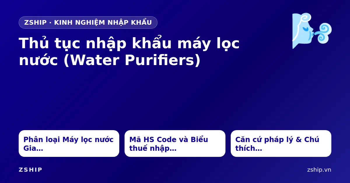 Thủ tục nhập khẩu máy lọc nước (Water Purifiers)