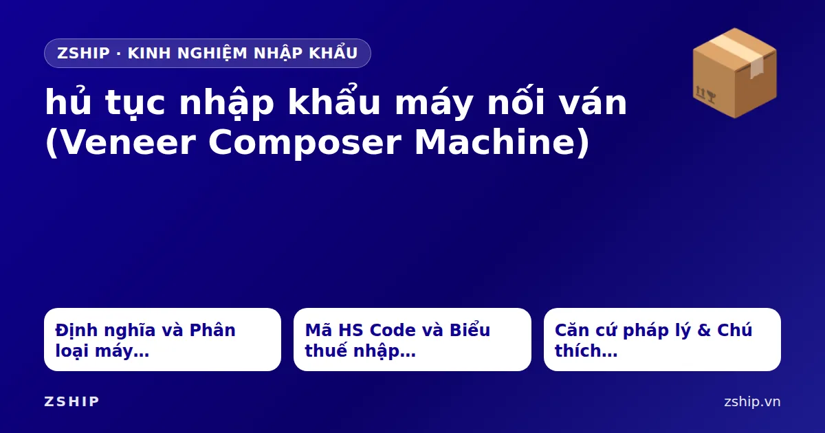 hủ tục nhập khẩu máy nối ván (Veneer Composer Machine)