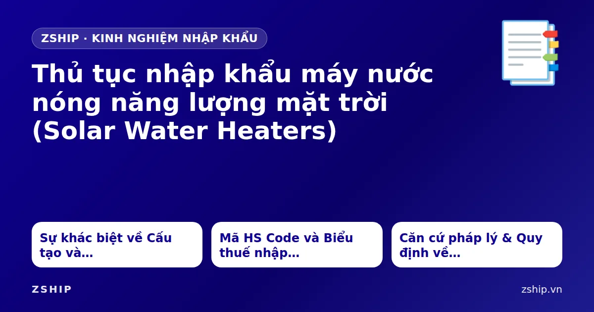 Thủ tục nhập khẩu máy nước nóng năng lượng mặt trời (Solar Water Heaters)