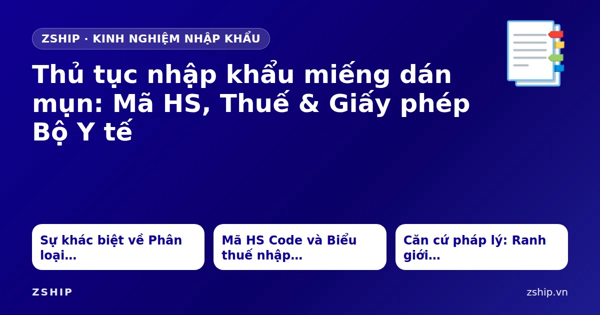 Home 54 Thủ tục nhập khẩu miếng dán mụn: Mã HS, Thuế & Giấy phép Bộ Y tế