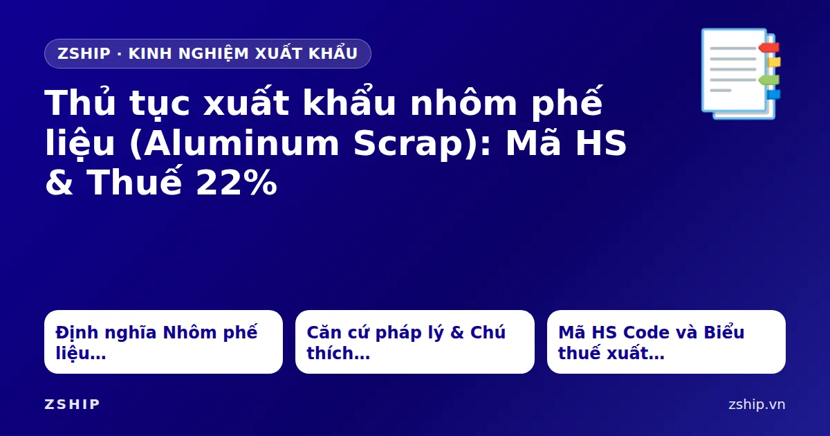 Thủ tục xuất khẩu nhôm phế liệu (Aluminum Scrap): Mã HS & Thuế 22%